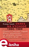 Okres na východě 1960-1989 (Občané a nejnižší článek Státní bezpečnosti na příkladu okresu Havlíčkův Brod) - obálka