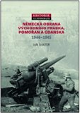 Německá obrana  Východního Pruska,  Pomořan a Gdaňska  1944–1945 (Historie ve fotografii) - obálka