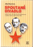 Spoutané divadlo (Jindřich Honzl, Jiří Frejka a Emil František Burian v systému kulturní politiky (1945-1959)) - obálka