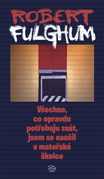 Obálka titulu Všechno, co opravdu potřebuju znát, jsem se naučil v mateřské školce