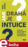 Jak drahá je intuice? (Proč nás selský rozum často vede ke ztrátovým rozhodnutím) - obálka