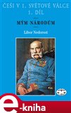 Češi v 1. světové válce, 1. díl (Mým národům) - obálka