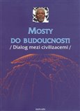 Mosty do budoucnosti ((Dialog mezi civilizacemi)) - obálka
