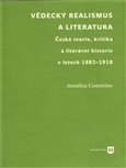 Vědecký realismus  a literatura (Česká teorie, kritika a literární  historie v letech 1883-1918) - obálka