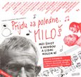 Přijdu za poledne. Miloš (Miloš Štědroň – hudební skladatel, muzikolog a pedagog o dětství, hudbě, literatuře, divadle, univerzitě, ale i o Brně + CD) - obálka