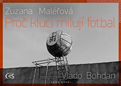 Obálka titulu Proč kluci milují fotbal