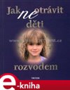 Jak (ne)otrávit děti rozvodem