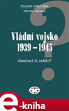 Vládní vojsko 1939-1945 (Vlastenci či zrádci?) - obálka