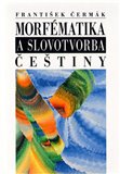 Morfématika a slovotvorba češtiny - obálka