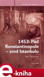 1453: Pád Konstantinopole - zrod Istanbulu - obálka