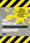 Jak přežít na „intoxikovaném“ pracovišti