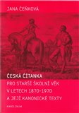 Česká čítanka pro starší školní věk v letech 1870-1970 a její kanonické texty - obálka