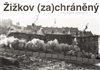 Žižkov (za)chráněný