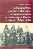 Dědická praxe, sňatkové strategie a pojmenovávání u bulharských Čechů v letech 1900–1950 - obálka