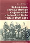Dědická praxe, sňatkové strategie a pojmenovávání u bulharských Čechů v letech 1900–1950