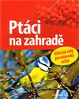 Ptáci na zahradě (Užitečné rady pro milovníky přírody) - obálka