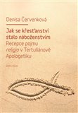 Jak se křesťanství stalo náboženstvím (Recepce pojmu religio v Tertuliánově Apologetiku) - obálka