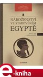 Náboženství ve starověkém Egyptě (Bohové, mýty a náboženská praxe) - obálka