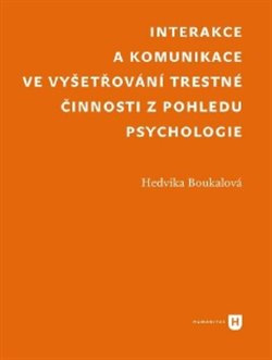 Obálka titulu Interakce a komunikace ve
vyšetřování trestné činnosti
 z pohledu psychologie