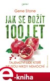 Jak se dožít 100 let (Tajemství lidí, kteří nejsou nikdy nemocní) - obálka