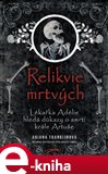 Relikvie mrtvých (Lékařka Adélie hledá důkazy o smrti krále Artuše) - obálka