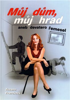 Obálka titulu Můj dům, můj hrad aneb devatero řemesel