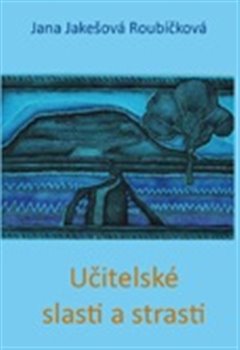 Obálka titulu Učitelské slasti a strasti
