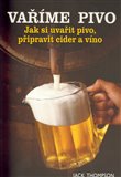 Vaříme pivo (Jak si uvařit pivo, připravit cider a víno) - obálka