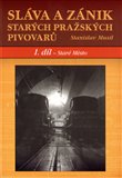 Sláva a zánik starých pražských pivovarů. 1.díl - Staré Město - obálka