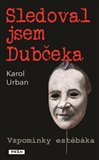 Sledoval jsem Dubčeka (Vzpomínky estébáka) - obálka