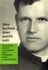 Jako bychom dnes zemřít měli