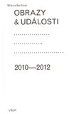 Obrazy a události: komentáře ke zdejší vizuální kultuře 2010–2012 - obálka