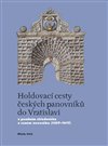 Holdovací cesty českých panovníků do Vratislavi