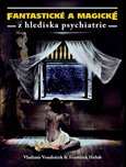 Fantastické a magické z hlediska psychiatrie - obálka