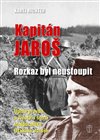 Kapitán Jaroš - Rozkaz byl neustoupit