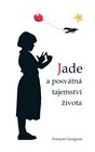 Jade a posvátná tajemství života