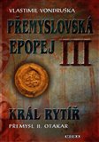 Král rytíř Přemysl II. Otakar (Přemyslovská epopej III) - obálka