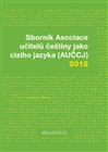 Sborník Asociace učitelů češtiny jako cizího jazyka (AUČCJ) 2012