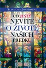 Co ještě nevíte o životě  našich předků
