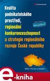 Kvalita podnikatelského prostředí, regionální konkurenceschopnost a strategie regionálního rozvoje České republiky (Elektronická kniha) - obálka