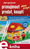 Jak správně pronajmout, prodat, koupit dům či byt (Elektronická kniha) - obálka