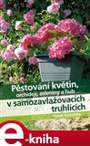 Pěstování květin, orchidejí, zeleniny a hub v samozavlažovacích truhlících (Elektronická kniha) - obálka