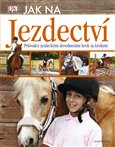 Jak na jezdectví (Průvodce jezdeckými dovednostmi krok za krokem) - obálka