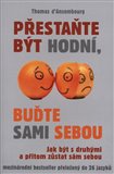 Přestaňte být hodní, buďte sami sebou (Jak být s druhými a přitom zůstat sám sebou) - obálka