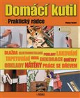 Domácí kutil - praktický rádce (Dlažba. Rychlá pomoc. Podlahy. Lakování. Tapetování. Okna. Dekorace. Omítky. Obklady. Nátěry. Práce se dřevem.) - obálka