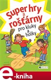 Super hry a rošťárny pro kluky a holky - obálka