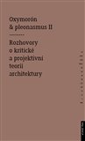 Oxymorón a pleonasmus II (Rozhovory o kritické a projektivní teorii architektury) - obálka