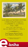 Las relaciones entre Checoslovaquia y América Latina 1945-1989 - obálka