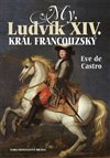Obálka knihy My, Ludvík XIV. král francouzský