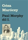 Obálka knihy Paul Morphy díl I.